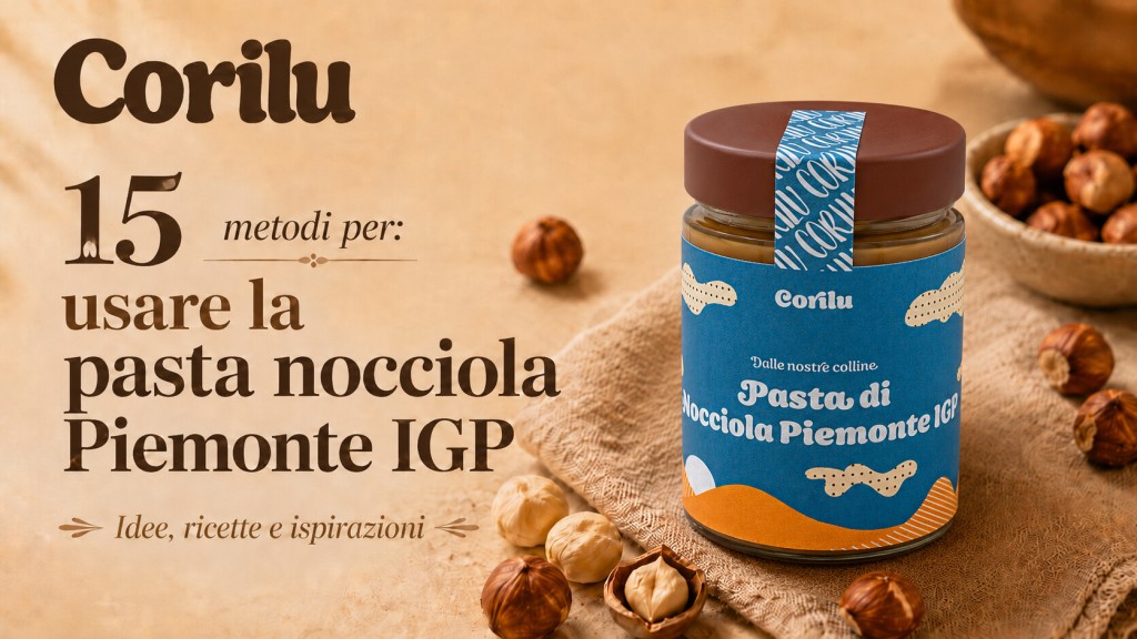 15 metodi per: usare la Pasta di Nocciola Piemonte IGP 1 15 metodi per: usare la Pasta di Nocciola Piemonte IGP